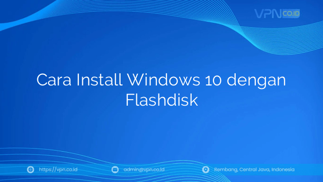 Cara Install Windows 10 dengan Flashdisk