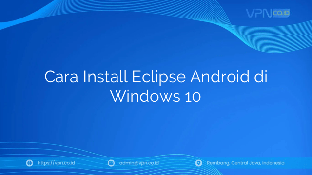 Cara Install Eclipse Android di Windows 10