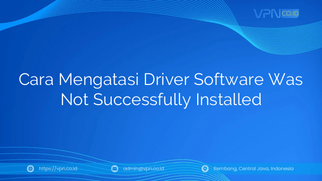 Cara Mengatasi Driver Software Was Not Successfully Installed